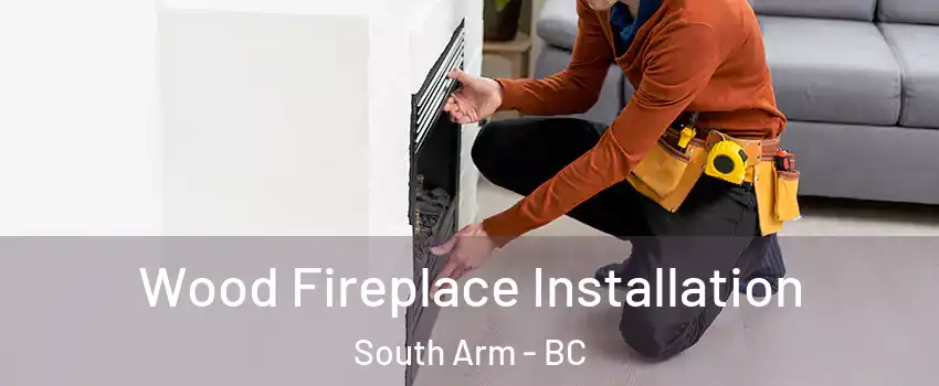  Wood Fireplace Installation South Arm - BC