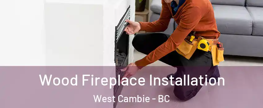  Wood Fireplace Installation West Cambie - BC