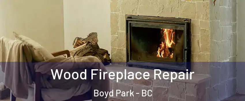  Wood Fireplace Repair Boyd Park - BC