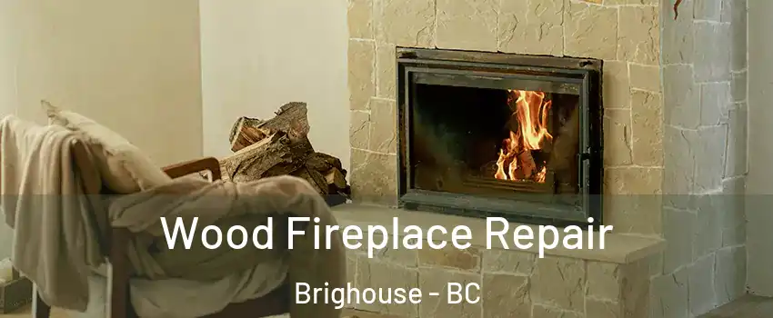  Wood Fireplace Repair Brighouse - BC