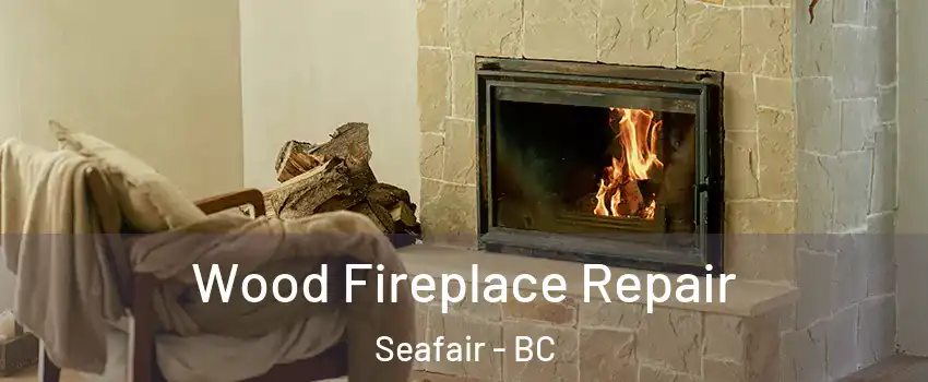  Wood Fireplace Repair Seafair - BC