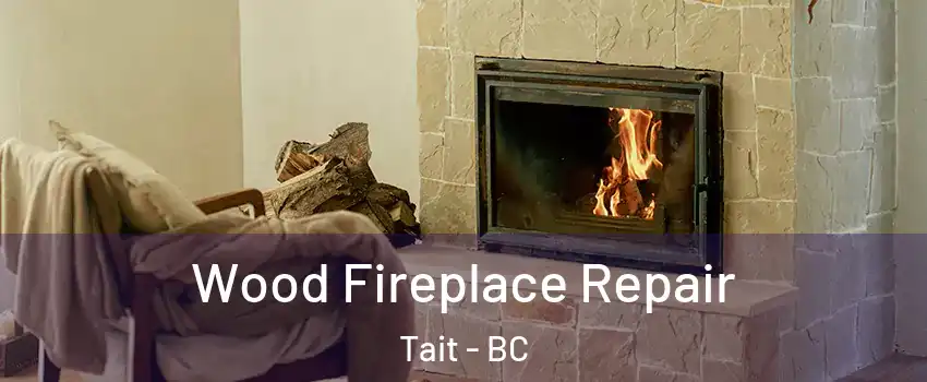  Wood Fireplace Repair Tait - BC