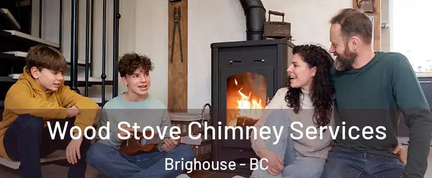  Wood Stove Chimney Services Brighouse - BC
