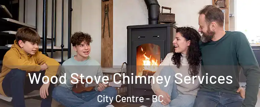  Wood Stove Chimney Services City Centre - BC