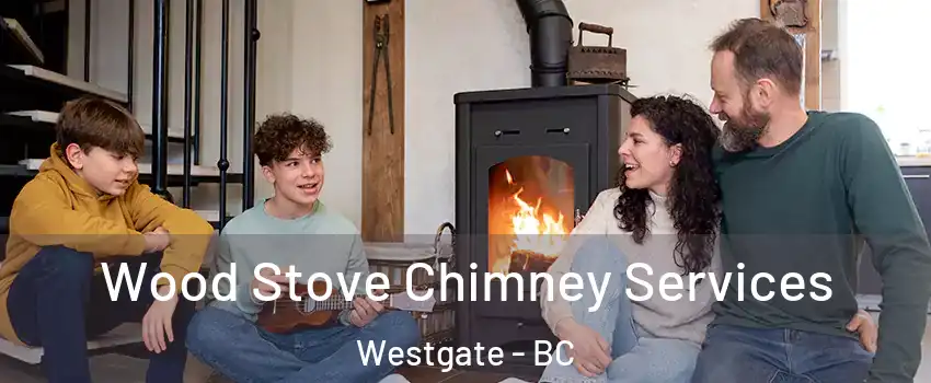  Wood Stove Chimney Services Westgate - BC