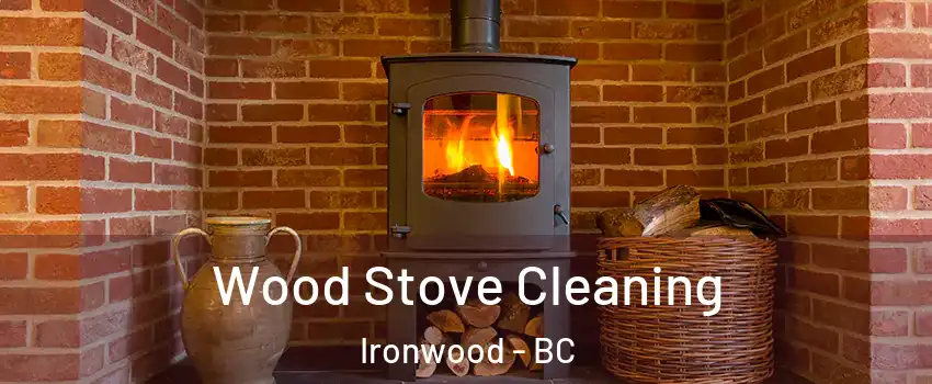  Wood Stove Cleaning Ironwood - BC