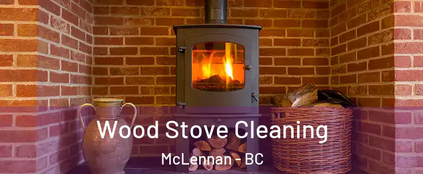 Wood Stove Cleaning McLennan - BC
