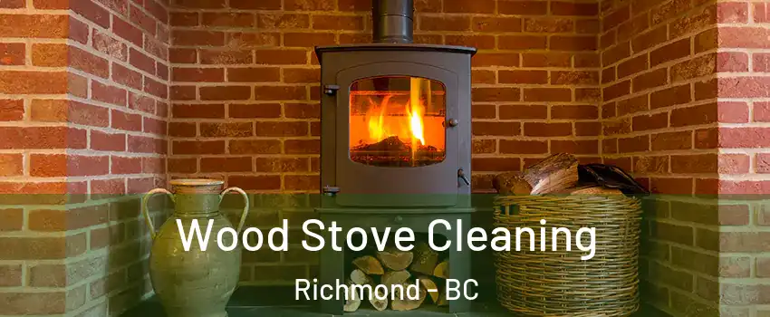  Wood Stove Cleaning Richmond - BC