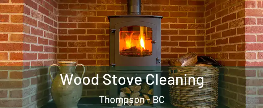  Wood Stove Cleaning Thompson - BC