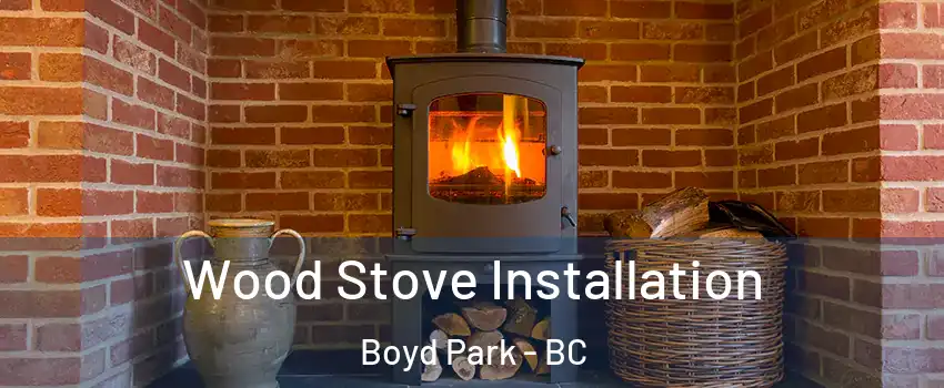  Wood Stove Installation Boyd Park - BC