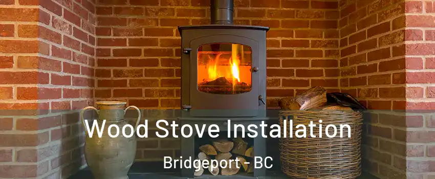  Wood Stove Installation Bridgeport - BC