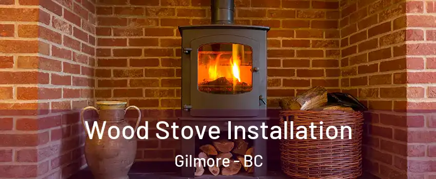  Wood Stove Installation Gilmore - BC