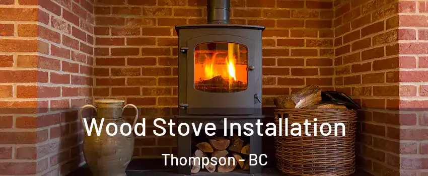  Wood Stove Installation Thompson - BC