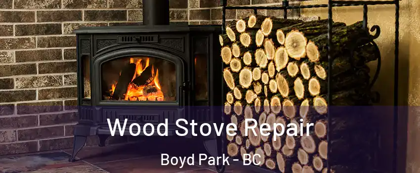  Wood Stove Repair Boyd Park - BC