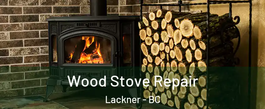 Wood Stove Repair Lackner - BC