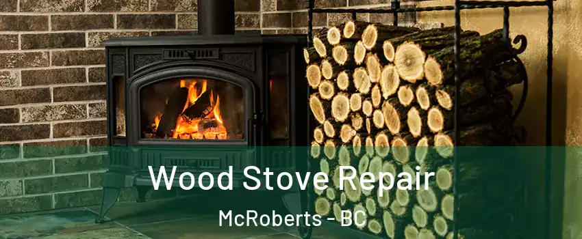  Wood Stove Repair McRoberts - BC