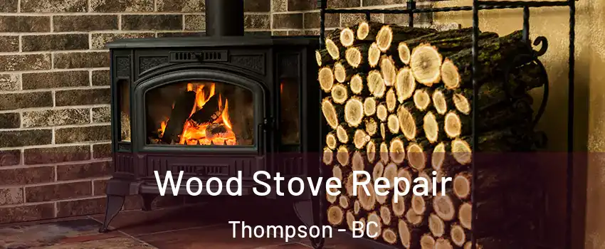  Wood Stove Repair Thompson - BC
