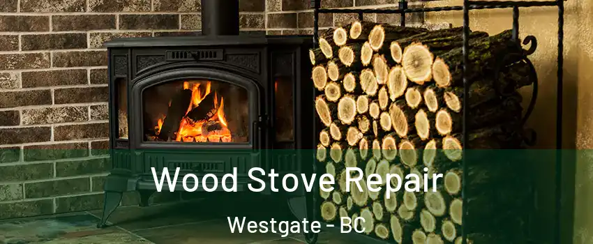  Wood Stove Repair Westgate - BC